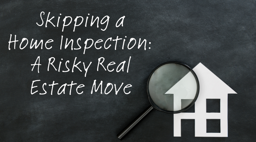 Skipping a Home Inspection: A Risky Real Estate Move