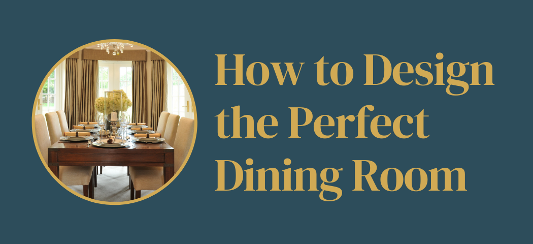How to Design the Perfect Dining Room