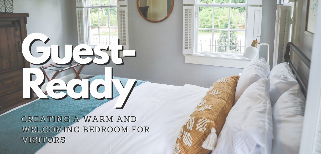 Guest-Ready: Creating a Warm and Welcoming Bedroom for Visitors
