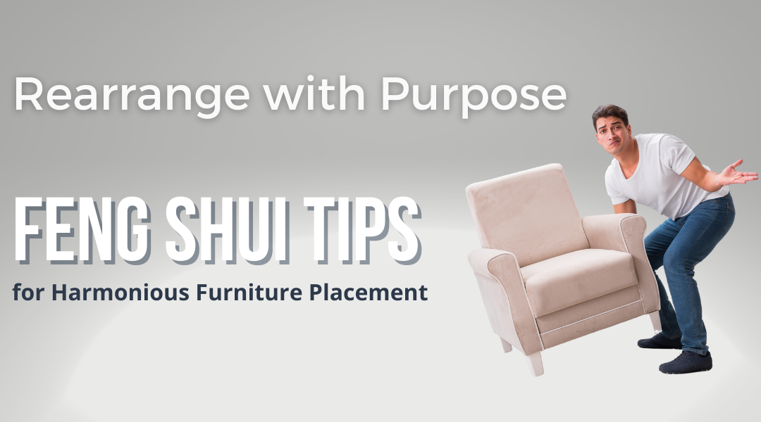 Rearrange with Purpose: Feng Shui Tips for Harmonious Furniture Placement