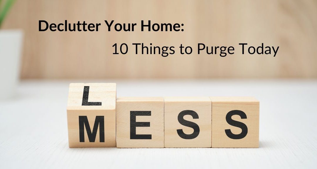 Declutter Your Home: 10 Things to Purge Today